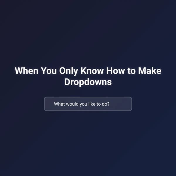 The Only UI I Know: Dropdowns