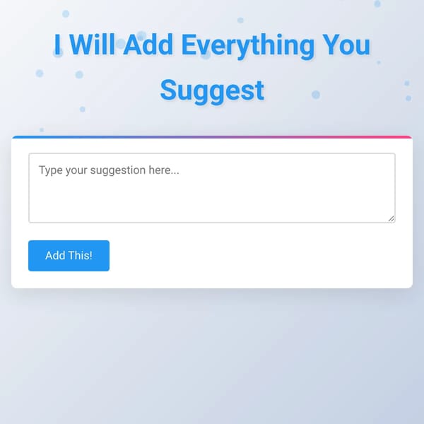 I Will Add Everything You Suggest