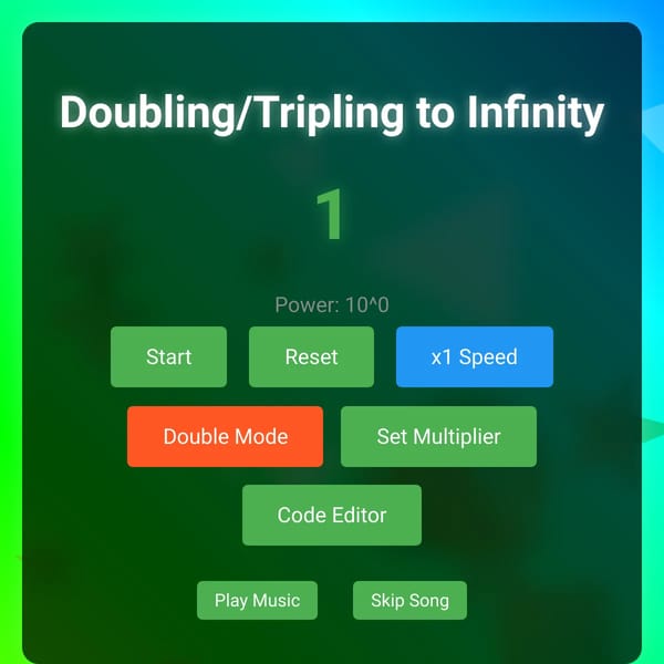 i coded my STUPID ideas in Doubling/Tripling to Infinity or your?