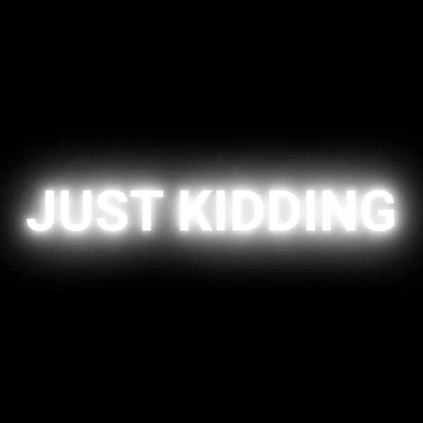 Just Kidding