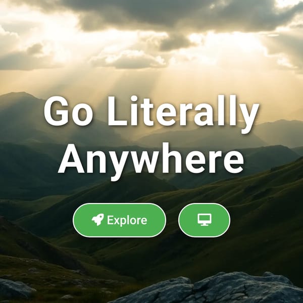 Go Literally Anywhere 2.0