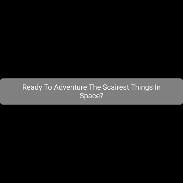 Top 15 Scariest Things In Space