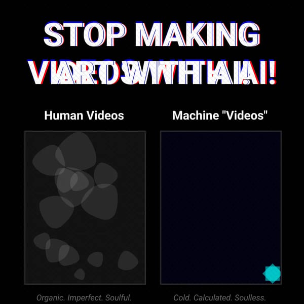 STOP MAKING VIDEOS WITH AI!