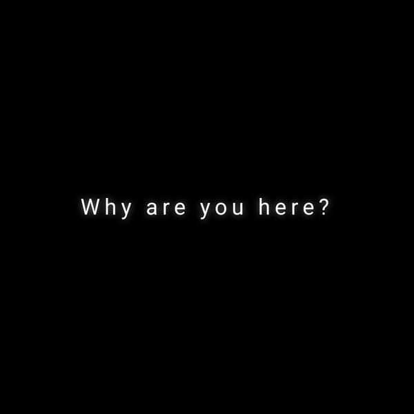 Why are you here?