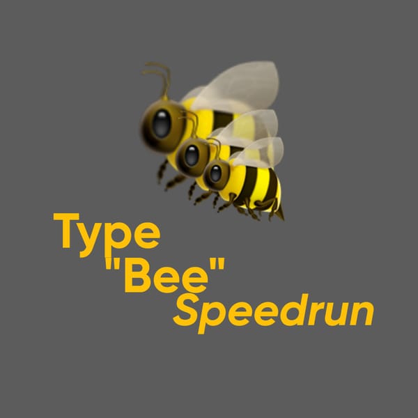 Type "bee" Speedrun