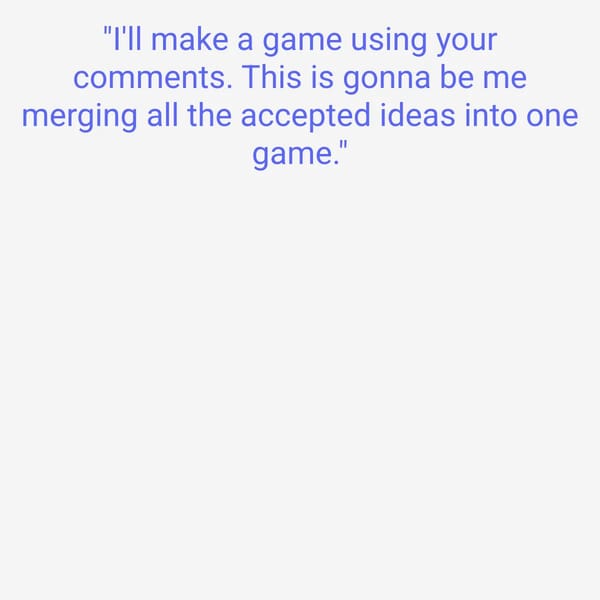 I’ll make a game using your comments