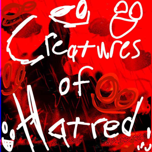 Creatures of Hatred