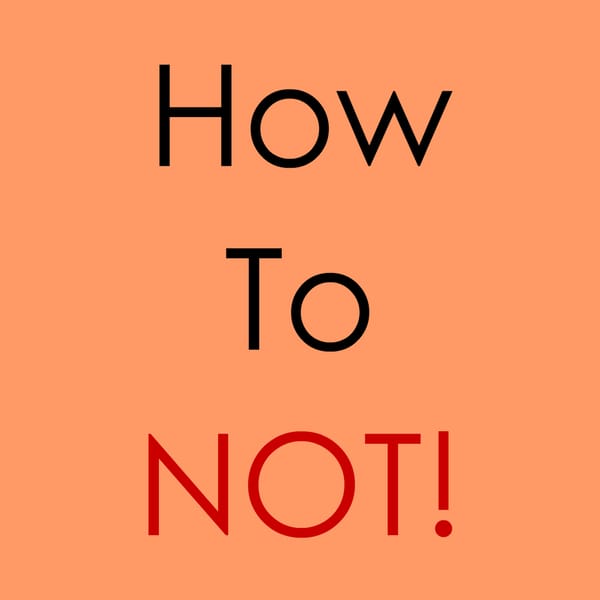 How to NOT!