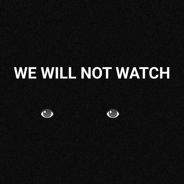 We Will Not Watch