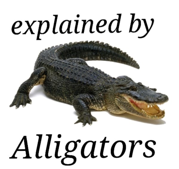Explained by Alligators