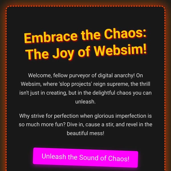 Embrace the Chaos: The Joy of Websim!