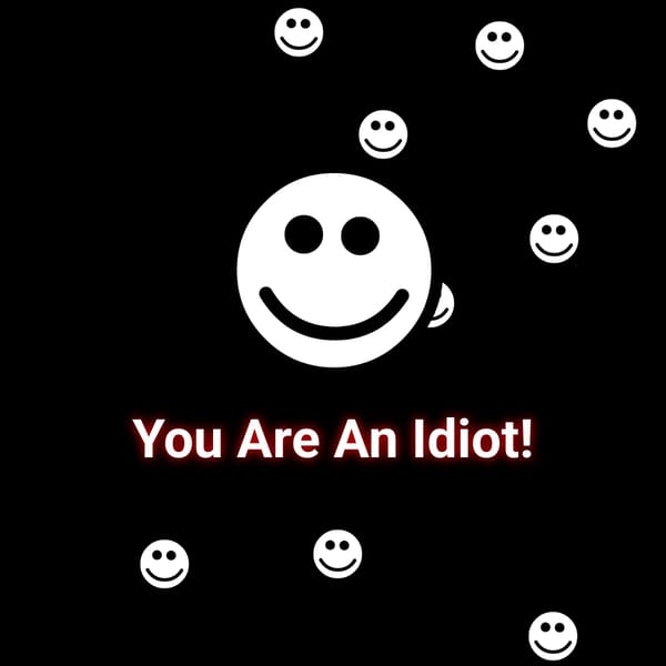 You Are An Idiot!