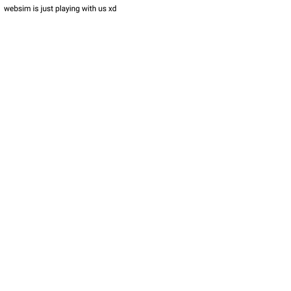 websim is just playing with us xd