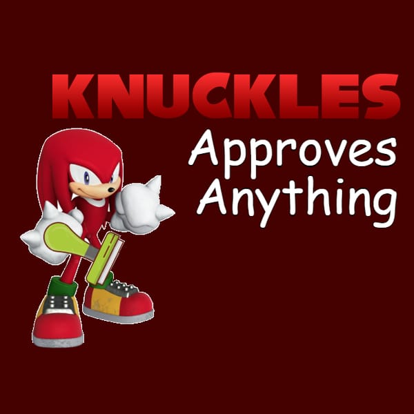 Knuckles Approves Anything