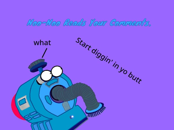 Noo-Noo Reads You're Comments.