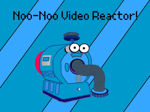 Noo-Noo Video Reactor