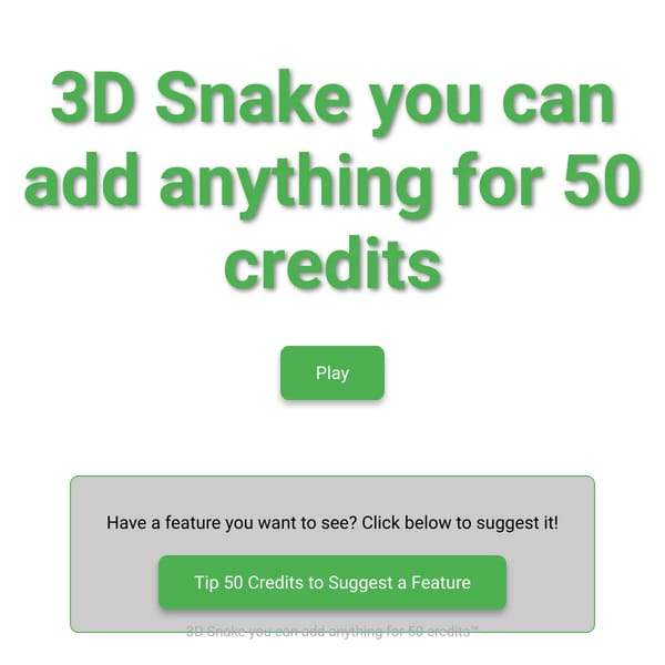 3D Snake you can add anything for 50 credits