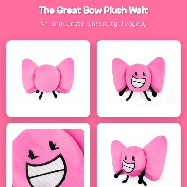 The Great Bow Plush Wait & The Gelatin Lamp Success Story