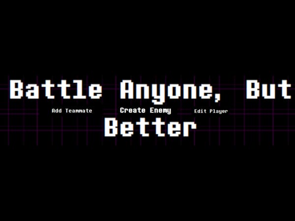 Battle Anyone, but Better