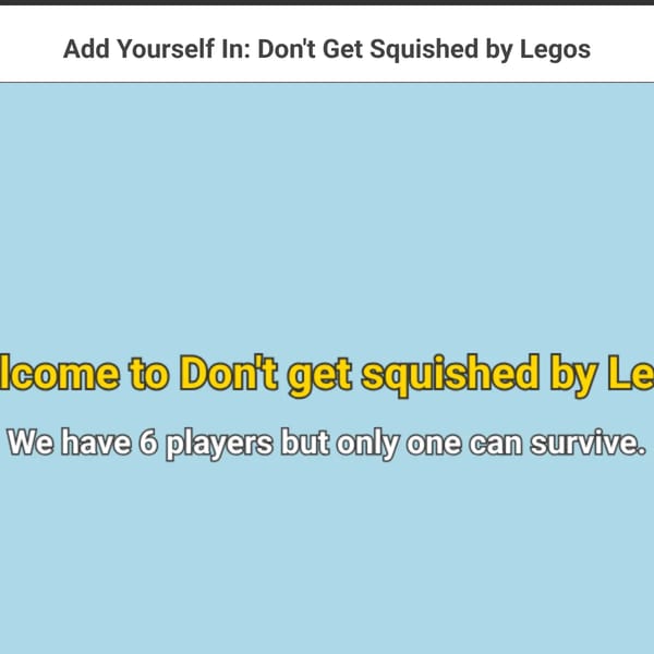 Add Yourself In: Don't Get Squished by Legos ( I will add anything you comment )