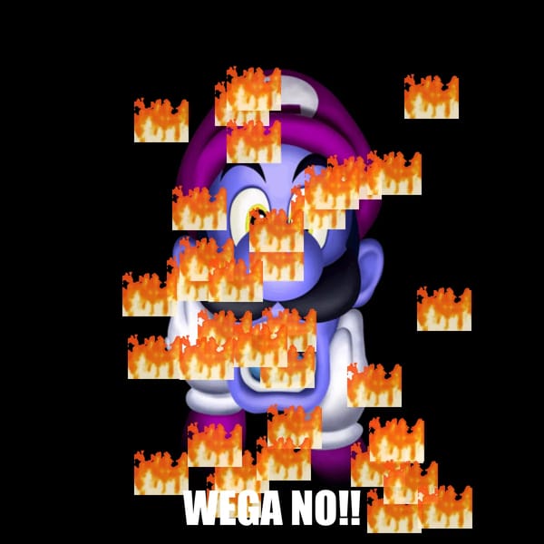 WEGA NO!!