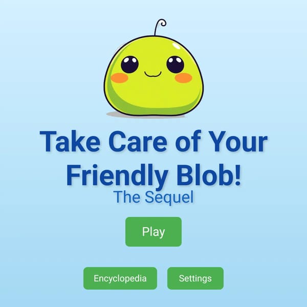 Take Care of Your Friendly Blob! (The Sequel)