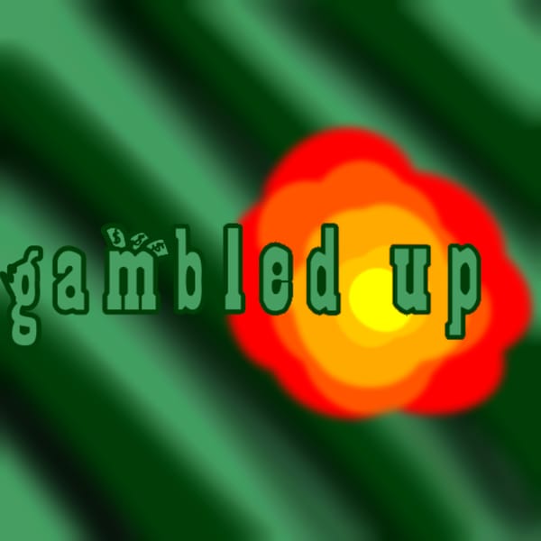 Gambled up