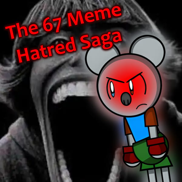 The 67 Meme Hatred Saga - The Collection