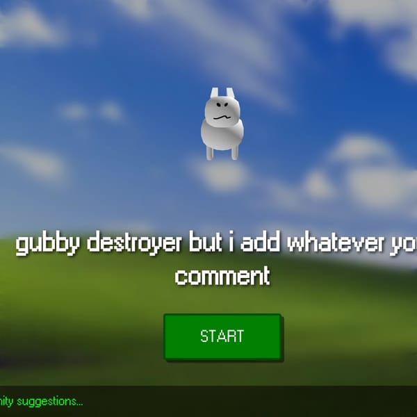 Gubby Destroyer But I Add Whatever You Comment