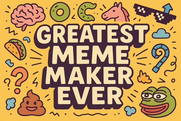 Greatest Meme Maker Ever