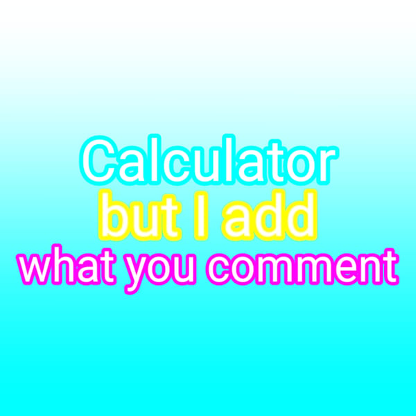 Calculator but I add what you comment
