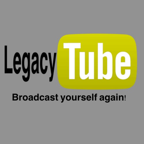 LegacyTube - Broadcast yourself again!
