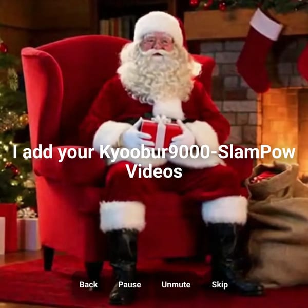 I add your Kyoobur9000-SlamPow Videos