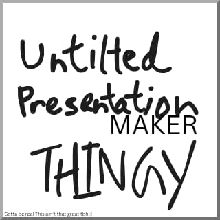 Untitled Presentation Maker Thingy