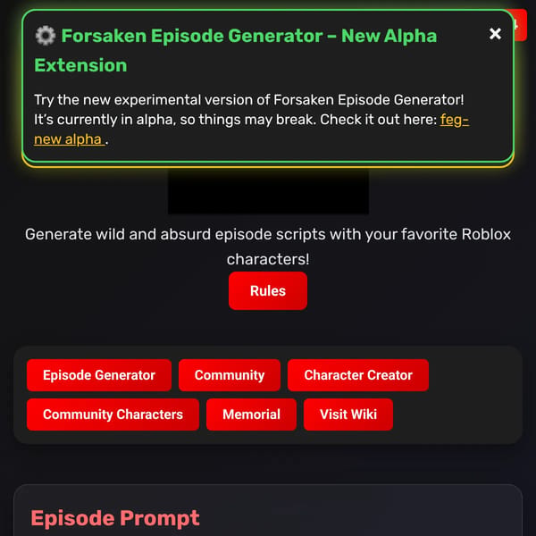 DISCONTINUED. FOR NOW BECAUSE BAD AIForsaken Episode Generator but with out the pop-ups and glitch on mobile fixed