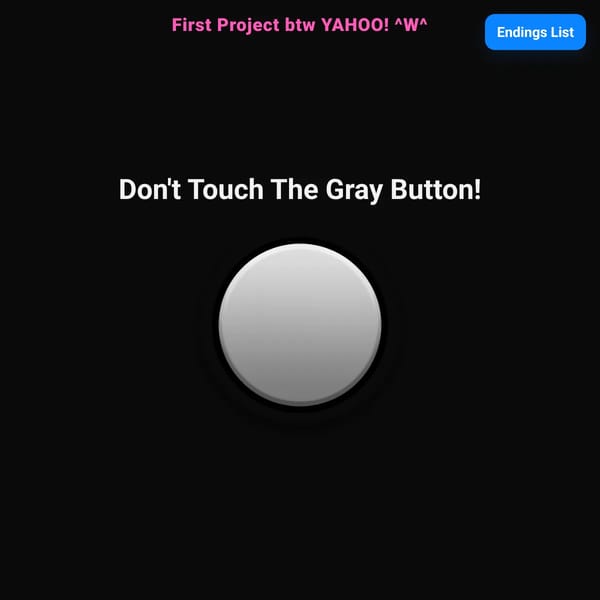 Don't Touch The Gray Button!