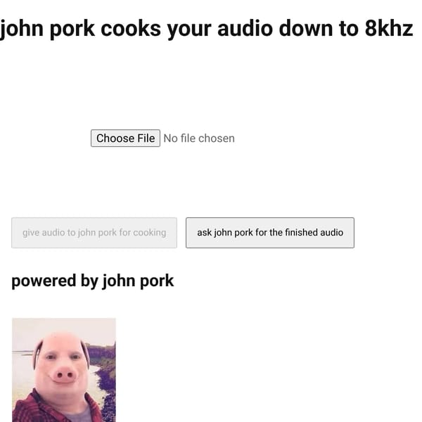 john pork cooks your audio down to 8khz