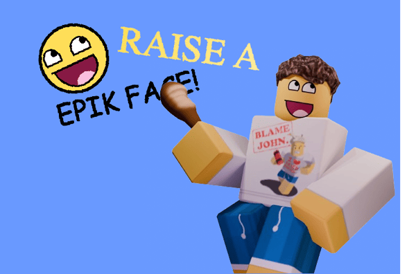 Raise a Epik Face+