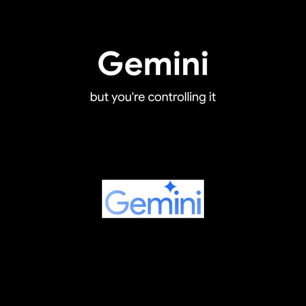 Gemini but your controlling it