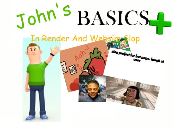 John's Basics + In Render And Websim Slop