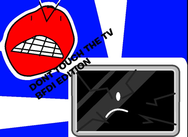 Don't Break The TV! BFDI edition