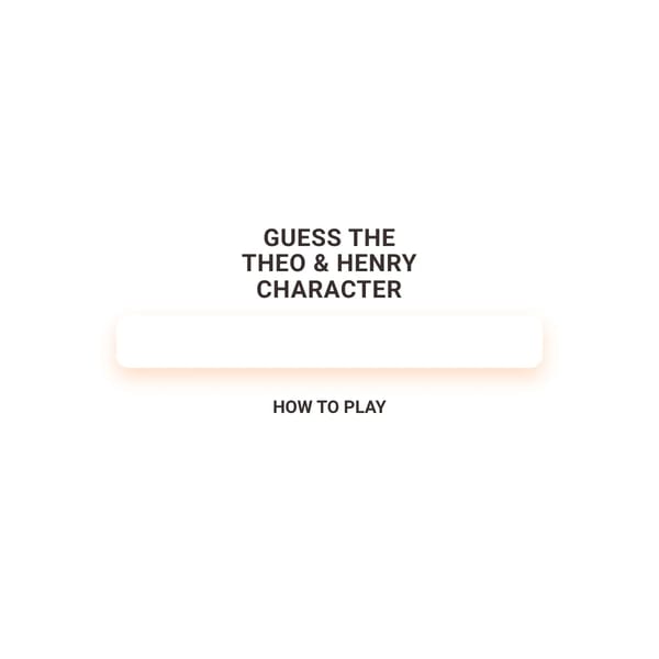 Guess the Theo & Henry Character