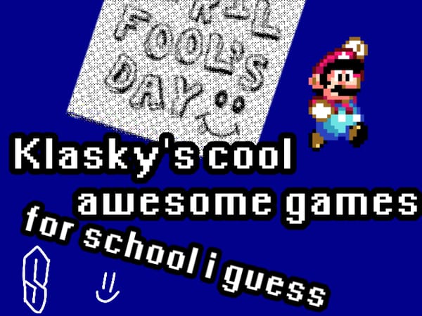 Klasky's cool awesome games for school i guess wip