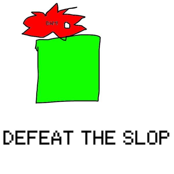 Defeat the Slop