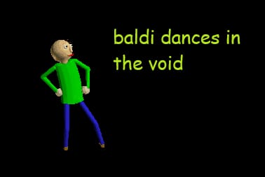 baldi dances in the void