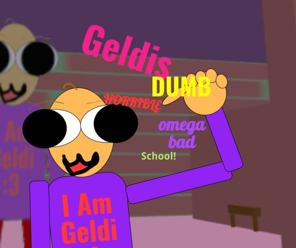 Geldis dumb horrible omega bad school-Beta