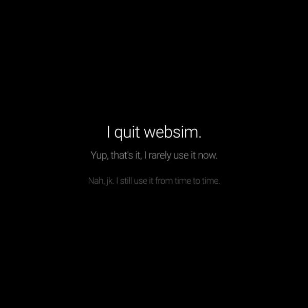 I quit websim (or do i?)