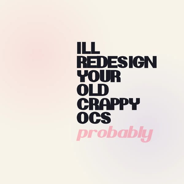 ILL REDESIGN YOUR OLD OCS!