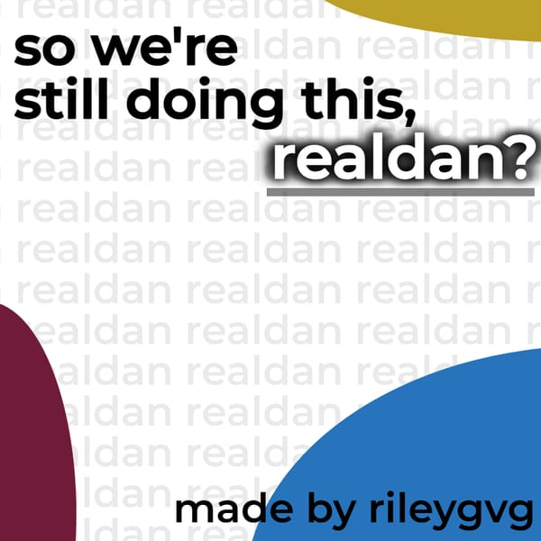 So we're still doing this, Realdan?