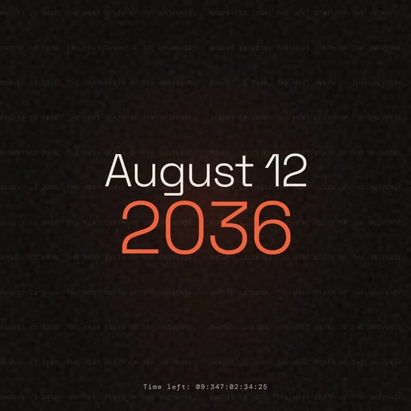 August 12 2036, The heat death of the universe